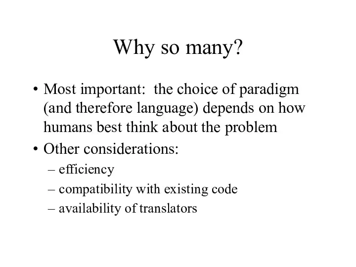Why so many? Most important: the choice of paradigm (and therefore