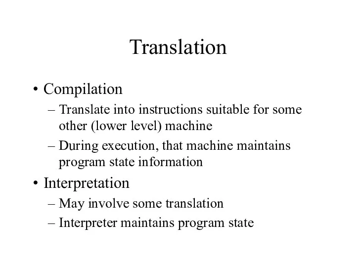 Translation Compilation Translate into instructions suitable for some other (lower level)