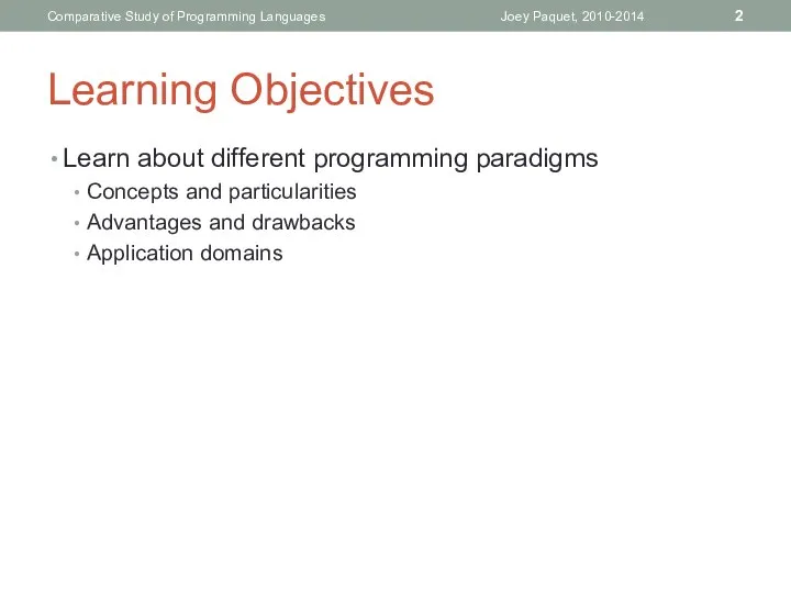 Learning Objectives Learn about different programming paradigms Concepts and particularities Advantages