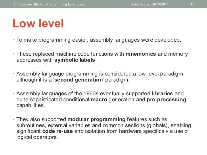 Low level To make programming easier, assembly languages were developed. These