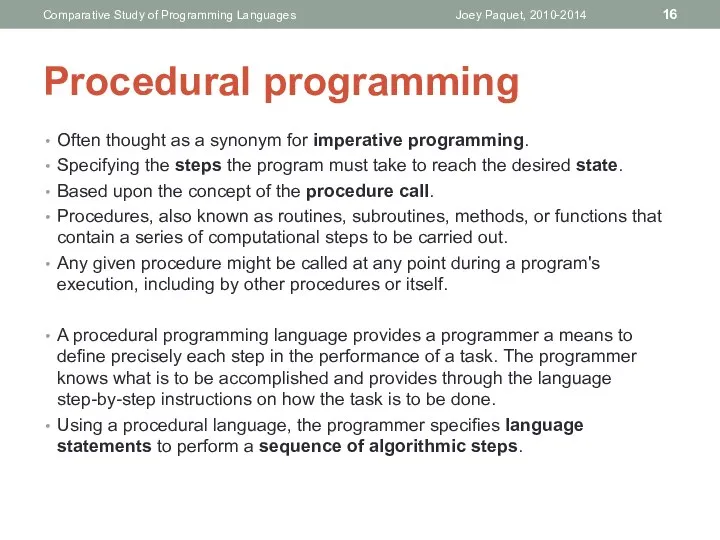 Procedural programming Often thought as a synonym for imperative programming. Specifying