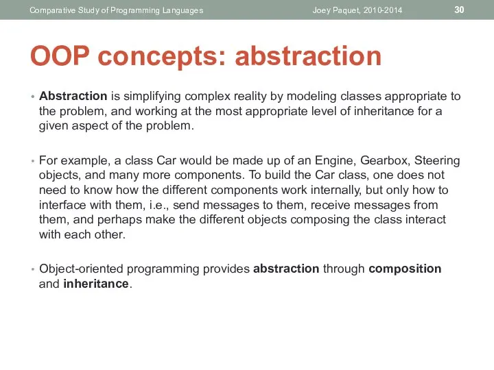 Abstraction is simplifying complex reality by modeling classes appropriate to the