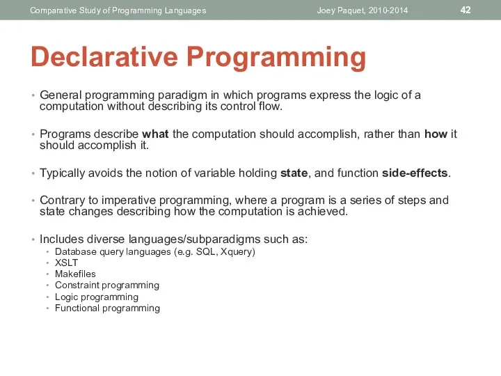 Declarative Programming General programming paradigm in which programs express the logic