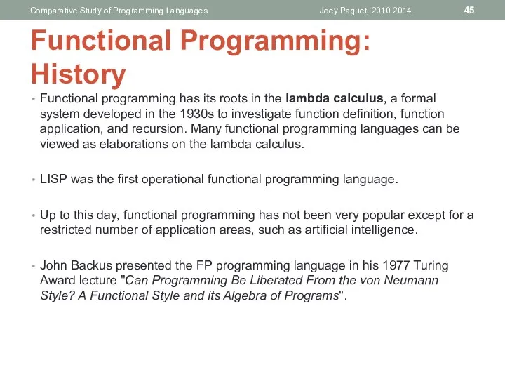 Functional programming has its roots in the lambda calculus, a formal