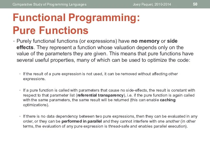 Purely functional functions (or expressions) have no memory or side effects.