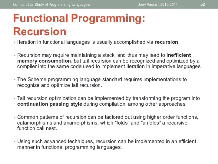 Iteration in functional languages is usually accomplished via recursion. Recursion may