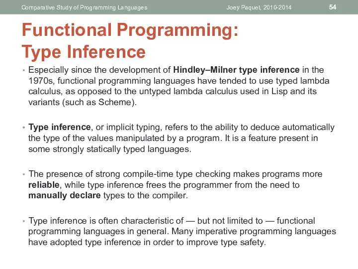 Especially since the development of Hindley–Milner type inference in the 1970s,