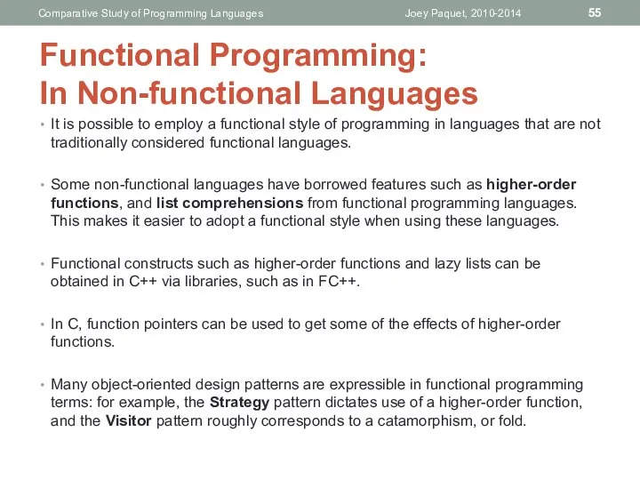 It is possible to employ a functional style of programming in