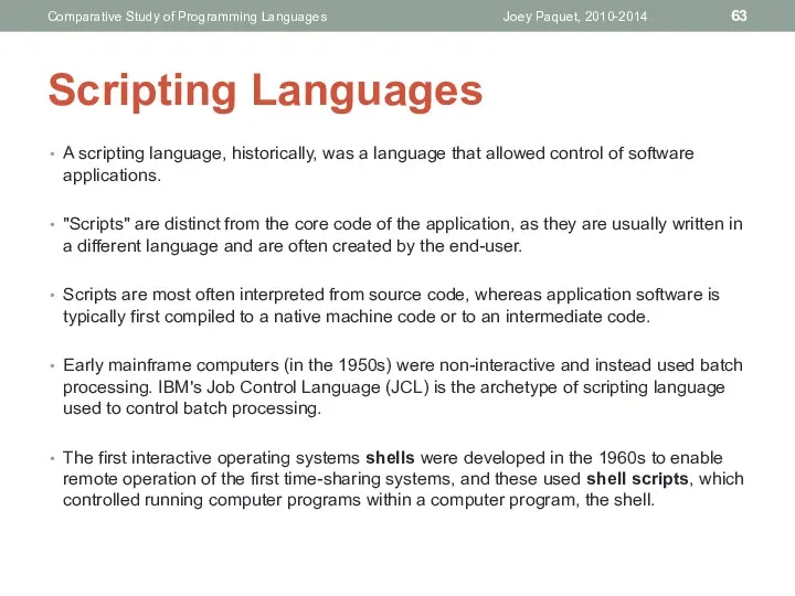 A scripting language, historically, was a language that allowed control of