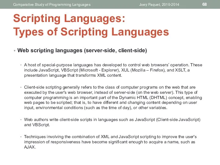 Web scripting languages (server-side, client-side) A host of special-purpose languages has