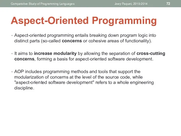 Aspect-oriented programming entails breaking down program logic into distinct parts (so-called