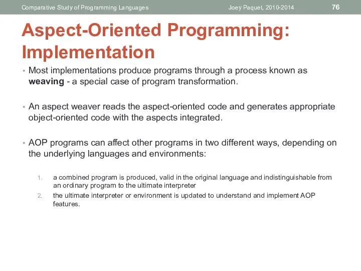 Most implementations produce programs through a process known as weaving -