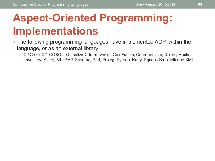 The following programming languages have implemented AOP, within the language, or