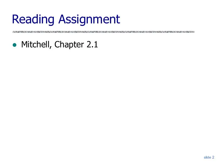 slide Reading Assignment Mitchell, Chapter 2.1