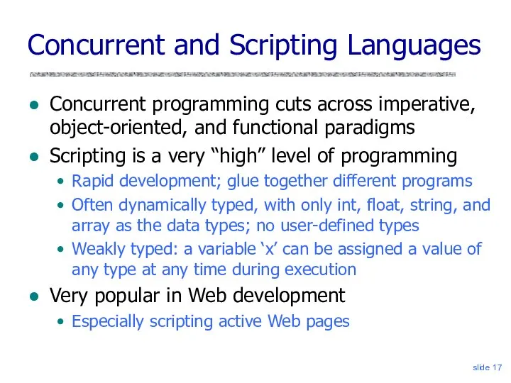 slide Concurrent and Scripting Languages Concurrent programming cuts across imperative, object-oriented,