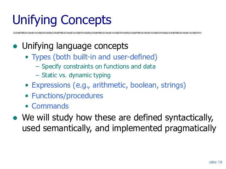 slide Unifying Concepts Unifying language concepts Types (both built-in and user-defined)