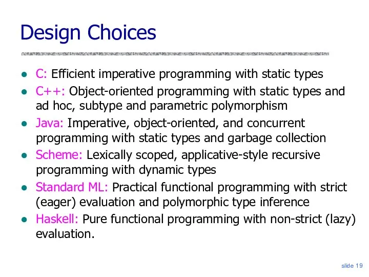 slide Design Choices C: Efficient imperative programming with static types C++: