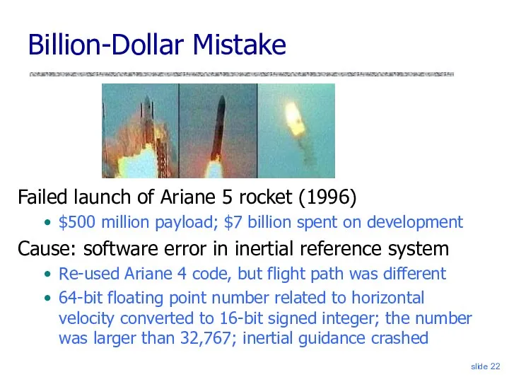 slide Billion-Dollar Mistake Failed launch of Ariane 5 rocket (1996) $500