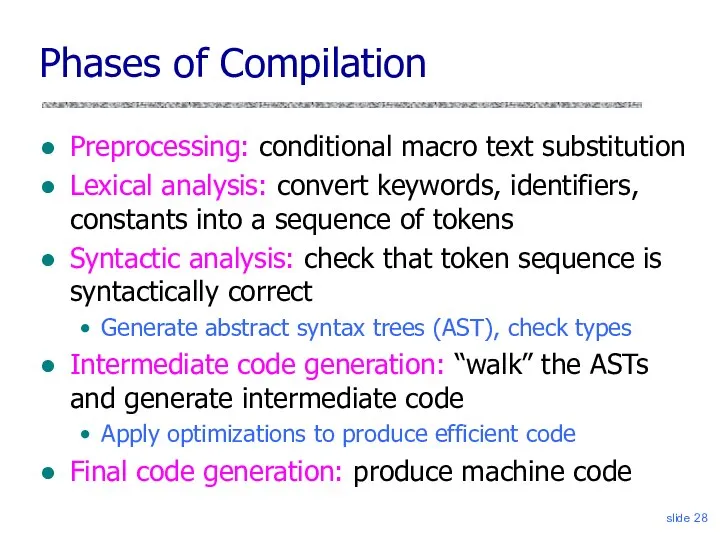 slide Phases of Compilation Preprocessing: conditional macro text substitution Lexical analysis: