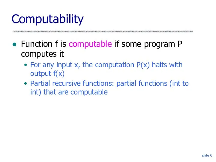 slide Computability Function f is computable if some program P computes
