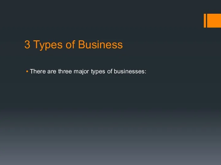 3 Types of Business There are three major types of businesses: