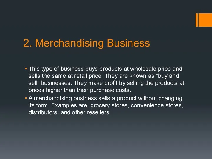 2. Merchandising Business This type of business buys products at wholesale