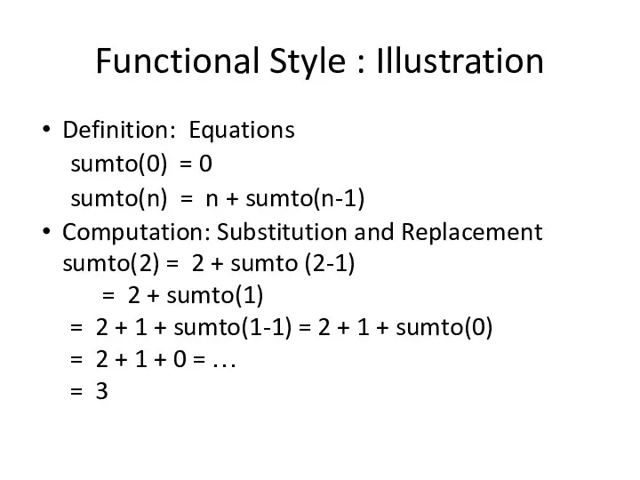 Functional Style : Illustration Definition: Equations sumto(0) = 0 sumto(n) =