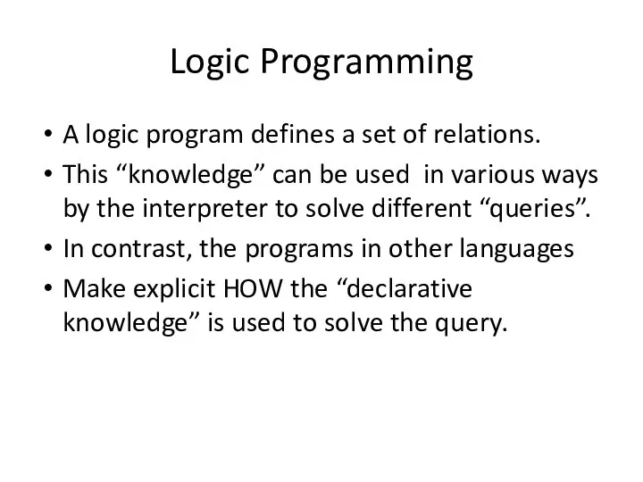 Logic Programming A logic program defines a set of relations. This