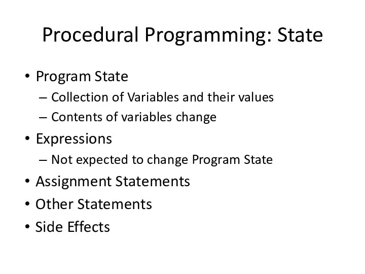 Procedural Programming: State Program State Collection of Variables and their values