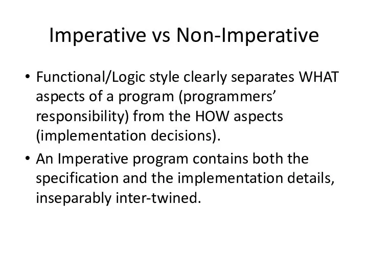 Imperative vs Non-Imperative Functional/Logic style clearly separates WHAT aspects of a