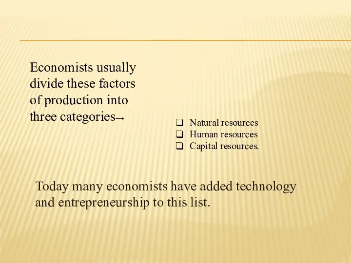 Economists usually divide these factors of production into three categories→ Natural