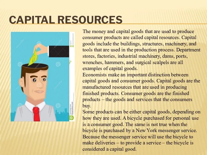 CAPITAL RESOURCES The money and capital goods that are used to