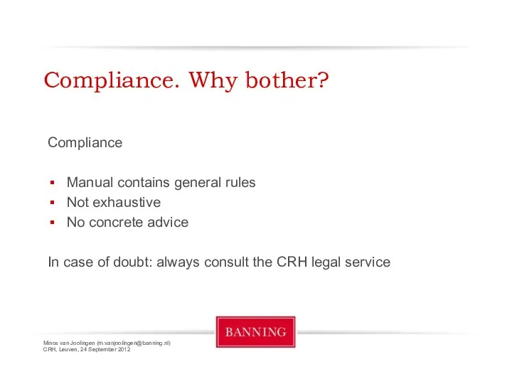 Minos van Joolingen (m.vanjoolingen@banning.nl) CRH, Leuven, 24 September 2012 Compliance. Why