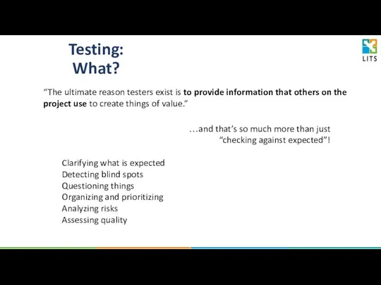 “The ultimate reason testers exist is to provide information that others