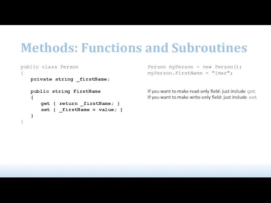 Methods: Functions and Subroutines public class Person { private string _firstName;