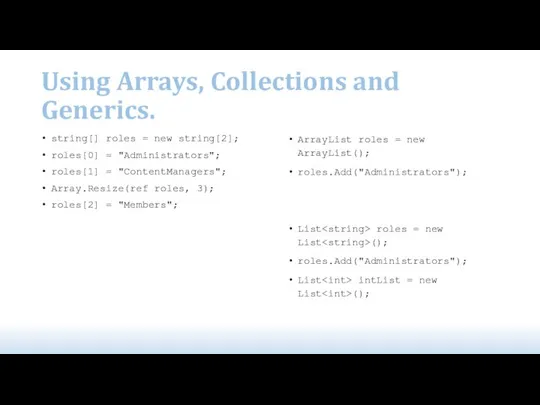 Using Arrays, Collections and Generics. string[] roles = new string[2]; roles[0]