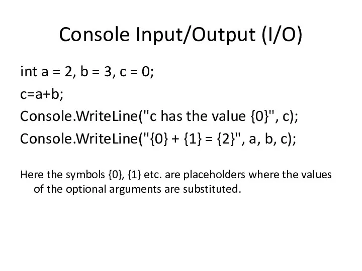 Console Input/Output (I/O) int a = 2, b = 3, c