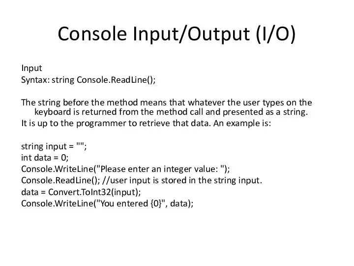 Console Input/Output (I/O) Input Syntax: string Console.ReadLine(); The string before the