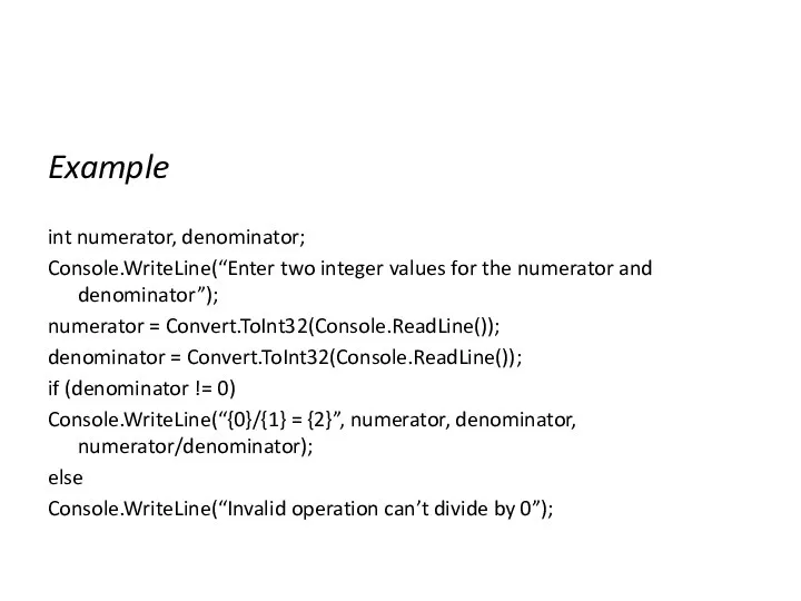 Example int numerator, denominator; Console.WriteLine(“Enter two integer values for the numerator