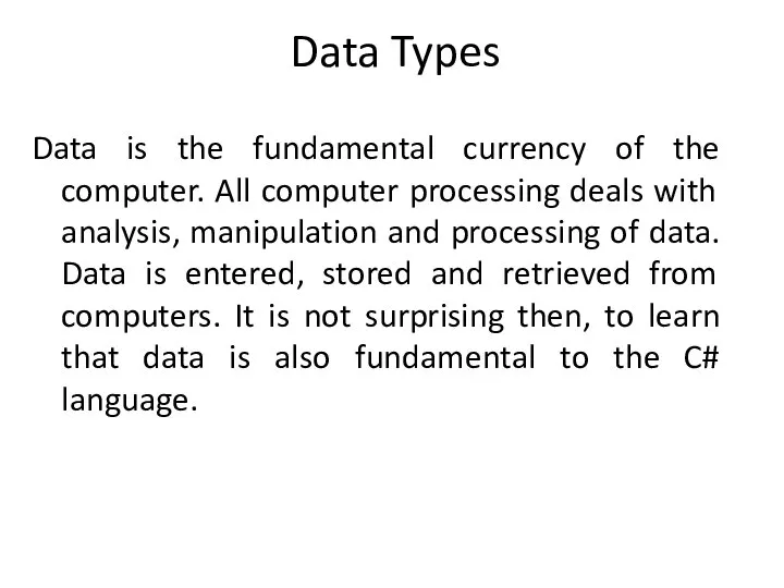 Data Types Data is the fundamental currency of the computer. All