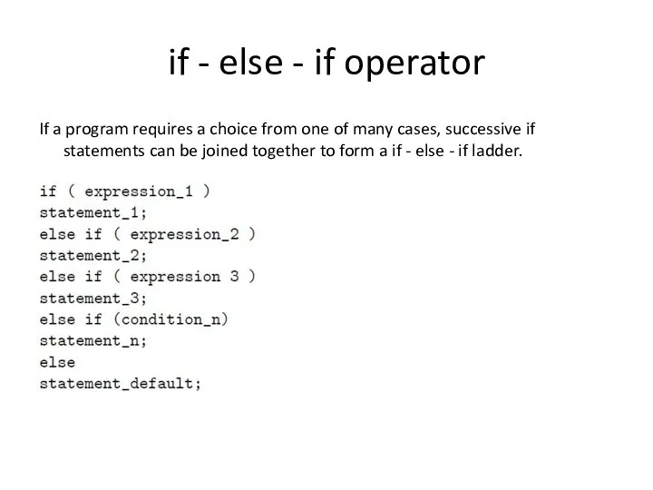 if - else - if operator If a program requires a