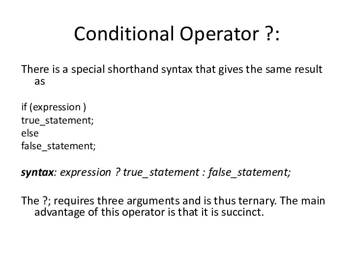 Conditional Operator ?: There is a special shorthand syntax that gives