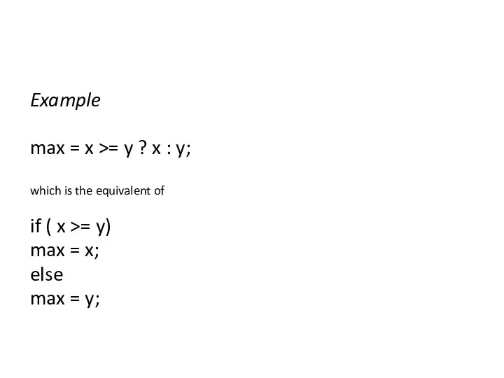 Example max = x >= y ? x : y; which