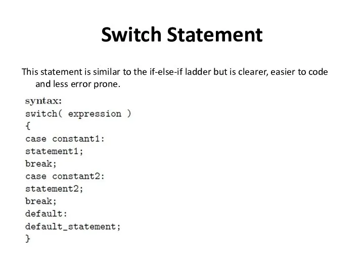 Switch Statement This statement is similar to the if-else-if ladder but