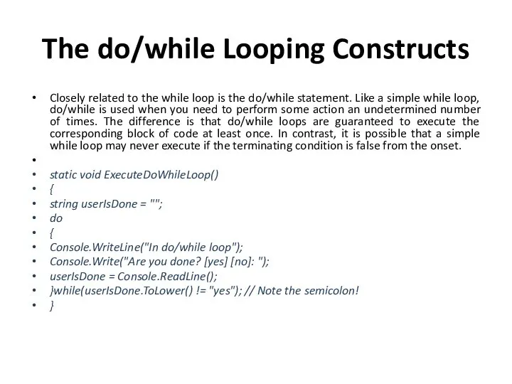 The do/while Looping Constructs Closely related to the while loop is