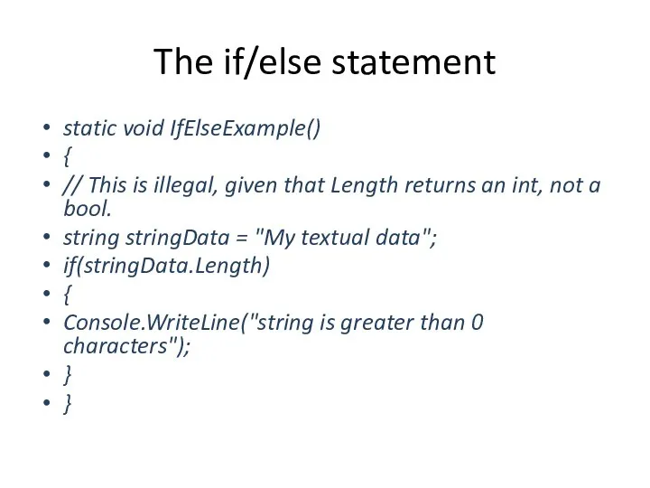 The if/else statement static void IfElseExample() { // This is illegal,