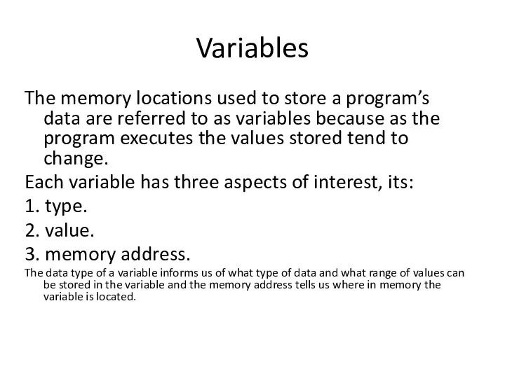 Variables The memory locations used to store a program’s data are