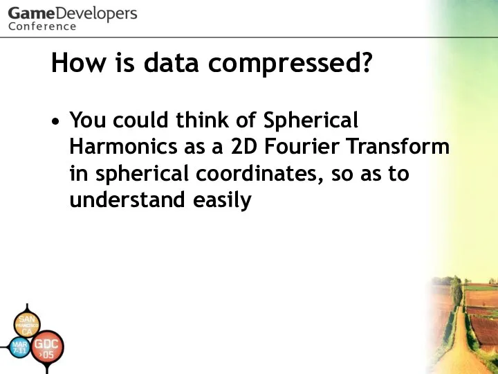 How is data compressed? You could think of Spherical Harmonics as