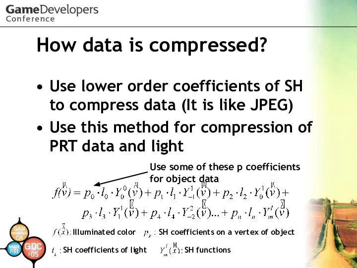 How data is compressed? Use lower order coefficients of SH to