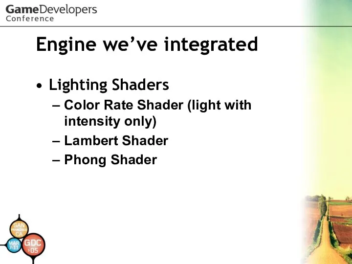 Engine we’ve integrated Lighting Shaders Color Rate Shader (light with intensity only) Lambert Shader Phong Shader